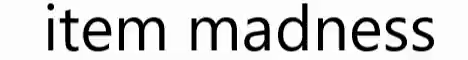 Item Madness